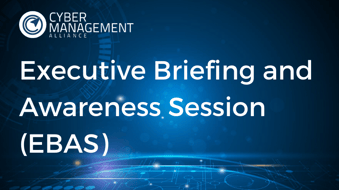 Cybersecurity Executive Briefing and Awareness Session (EBAS) for Business Executives
